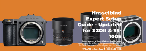 Hasselblad Expert Setup Guide - Updated for X2DII & 35-100E By Matt Granger Photography